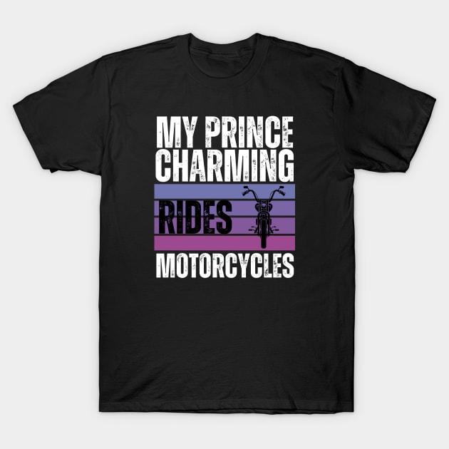 My Prince Charming Rides Motorcycles T-Shirt by jackofdreams22